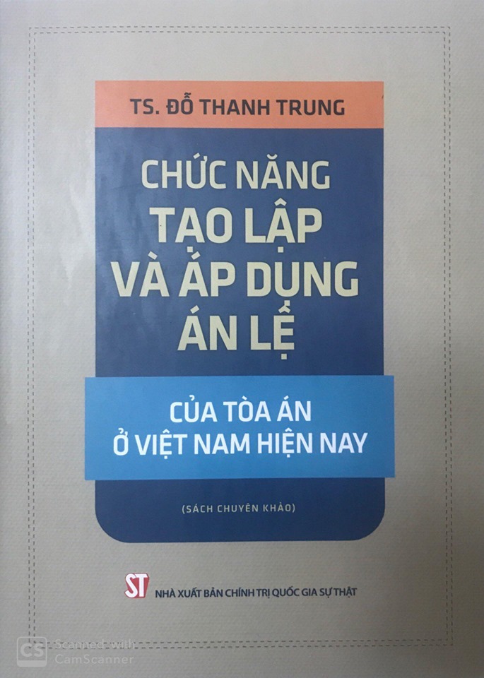 Chức năng tạo lập và áp dụng án lệ của Tòa án ở Việt Nam hiện nay (Sách chuyên khảo)