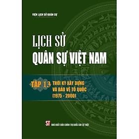 Lịch sử quân sự Việt Nam, tập 13: Thời kỳ xây dựng và bảo vệ Tổ quốc (1975 - 2000)