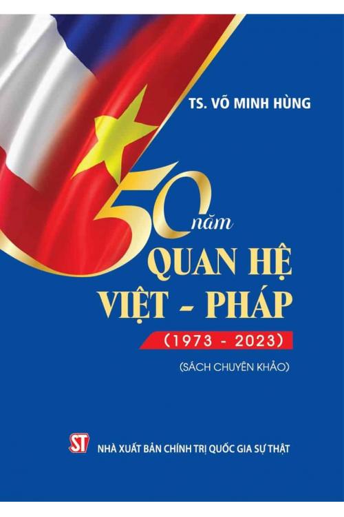 50 năm quan hệ Việt - Pháp (1973 - 2023) (Sách chuyên khảo)