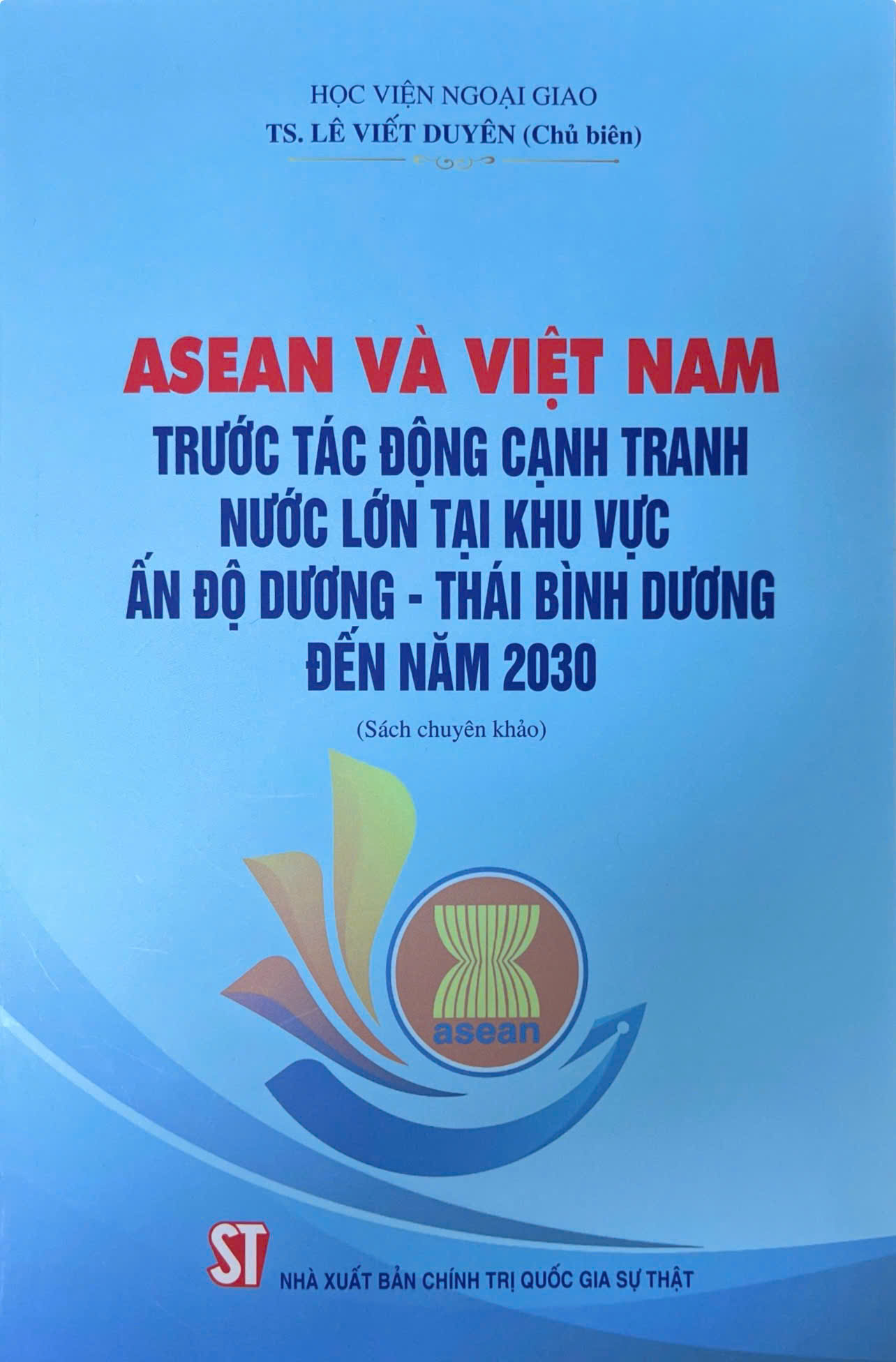 ASEAN và Việt Nam trước tác động cạnh tranh nước lớn tại khu vực Ấn Độ Dương - Thái Bình Dương đến năm 2030 (Sách chuyên khảo)