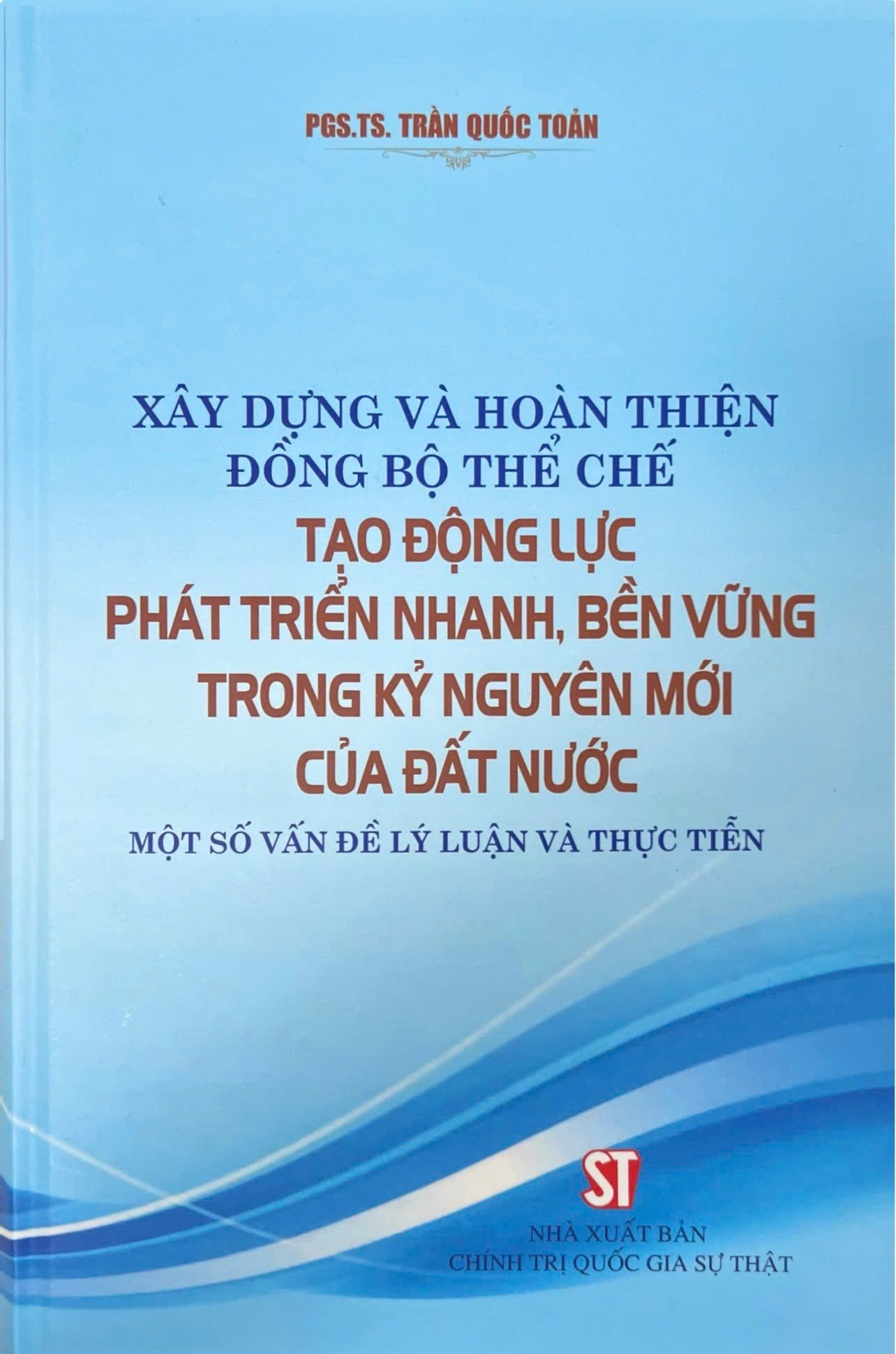 Xây dựng và hoàn thiện đồng bộ thể chế tạo động lực phát triển nhanh, bền vững trong kỷ nguyên mới của đất nước: Một số vấn đề lý luận và thực tiễn