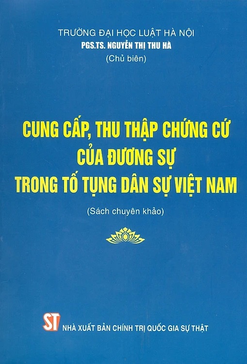 Cung cấp, thu thập chứng cứ của đương sự trong tố tụng dân sự Việt Nam (Sách chuyên khảo)