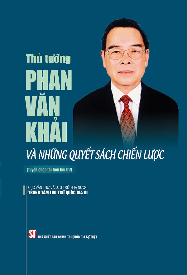 Thủ tướng Phan Văn Khải và những quyết sách chiến lược (Tuyển chọn tài liệu lưu trữ) (Xuất bản lần thứ hai)