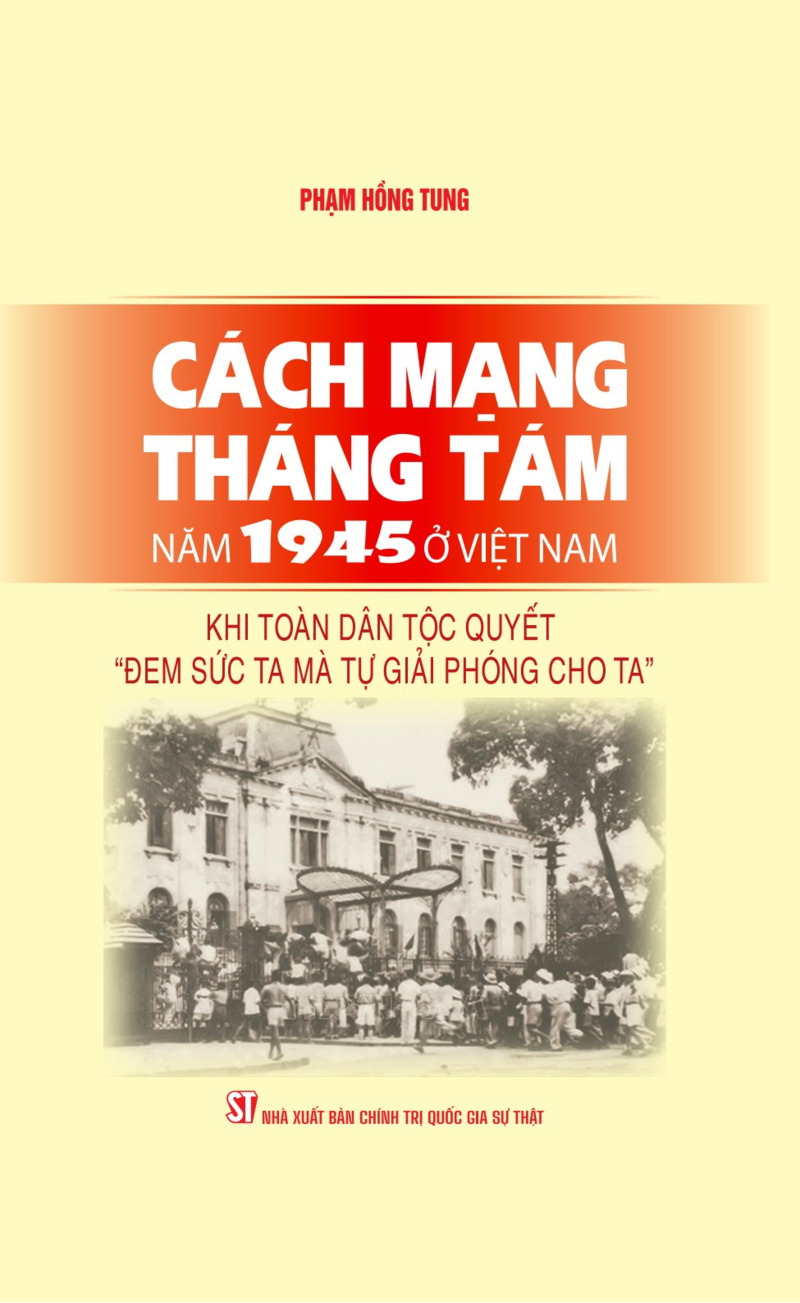 Cách mạng Tháng Tám năm 1945 ở Việt Nam: Khi toàn dân tộc quyết “đem sức ta mà tự giải phóng cho ta”