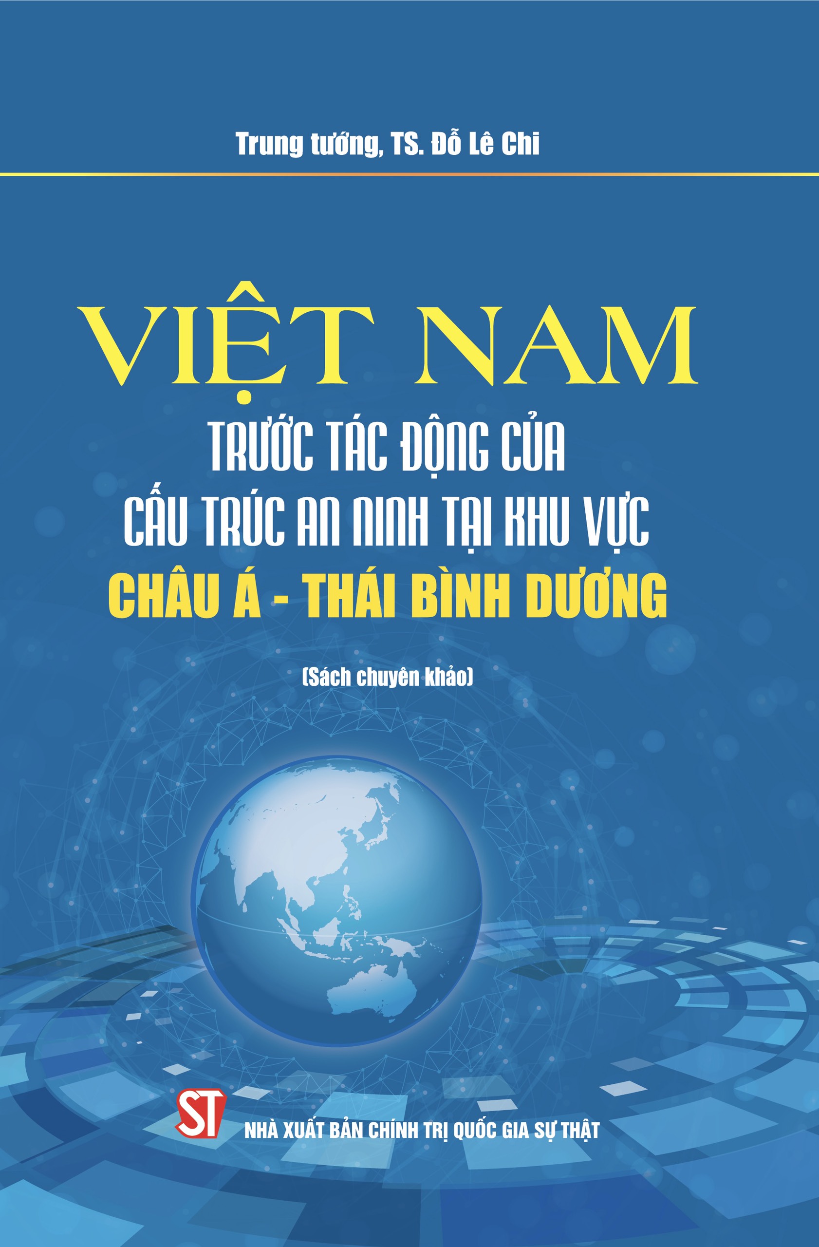 Việt Nam trước tác động của cấu trúc an ninh mạng tại khu vực châu Á - Thái Bình Dương (Sách chuyên khảo) (Xuất bản lần thứ ba)