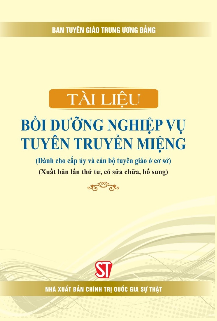 Tài liệu bồi dưỡng nghiệp vụ tuyên truyền miệng (Dành cho cấp ủy và cán bộ tuyên giáo ở cơ sở) (Xuất bản lần thứ tư, có sửa chữa, bổ sung)