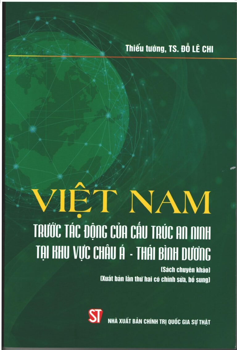 Việt Nam trước tác động của cấu trúc an ninh tại khu vực châu Á - Thái Bình Dương (Sách chuyên khảo) (Xuất bản lần thứ hai có chỉnh sửa, bổ sung)