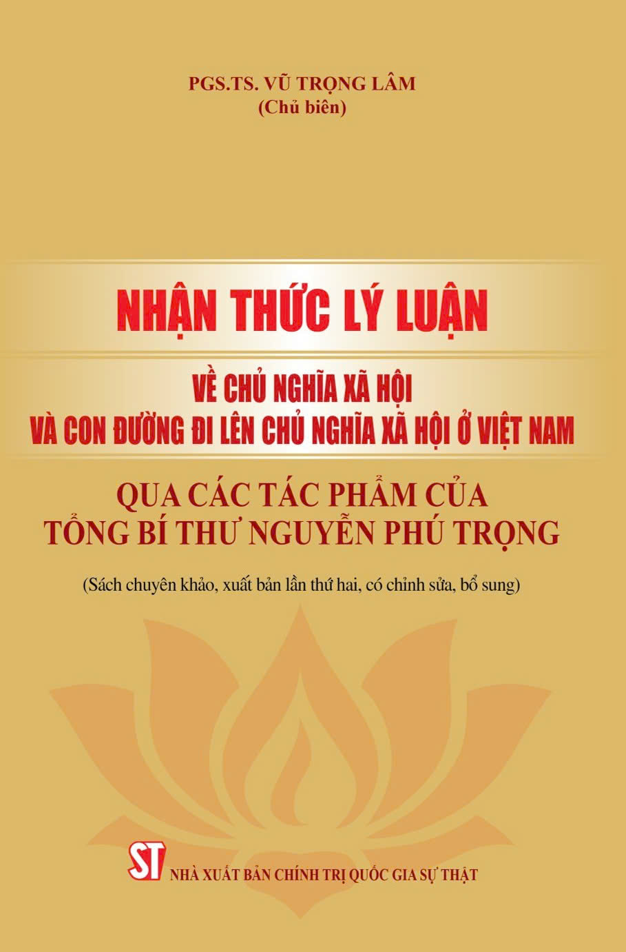 Nhận thức lý luận về chủ nghĩa xã hội và con đường đi lên chủ nghĩa xã hội ở Việt Nam qua các tác phẩm của Tổng Bí thư Nguyễn Phú Trọng (Sách chuyên khảo, xuất bản lần thứ hai, có chỉnh sửa, bổ sung)