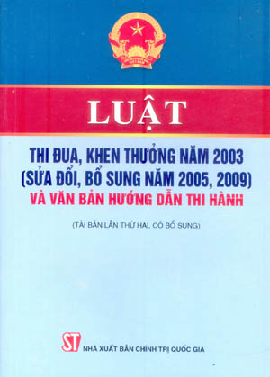 Luật thi đua, khen thưởng năm 2003 (sửa đổi, bổ sung năm 2005, 2009) và văn bản hướng dẫn thi hành (tái bản lần thứ hai, có bổ sung)