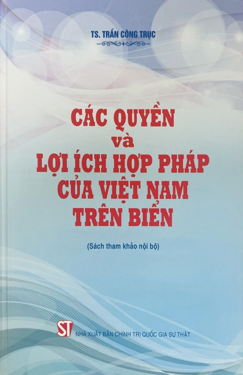 Các quyền và lợi ích hợp pháp của Việt Nam trên biển (Sách tham khảo nội bộ)