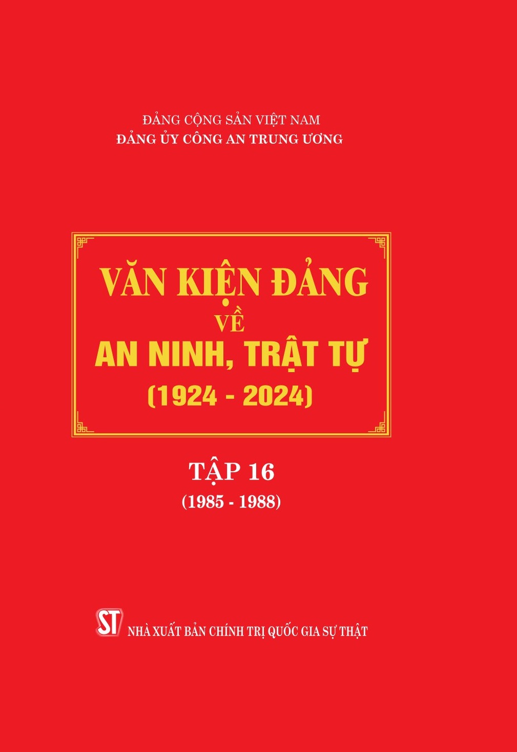 Văn kiện Đảng về an ninh, trật tự (1924 - 2024), Tập 16 (1985 - 1988)