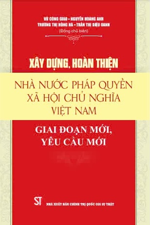 Xây dựng, hoàn thiện Nhà nước pháp quyền xã hội chủ nghĩa Việt Nam: Giai đoạn mới, yêu cầu mới