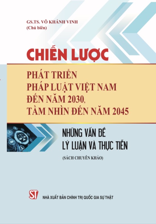 Chiến lược phát triển pháp luật Việt Nam đến năm 2030, tầm nhìn đến năm 2045: Những vấn đề lý luận và thực tiễn