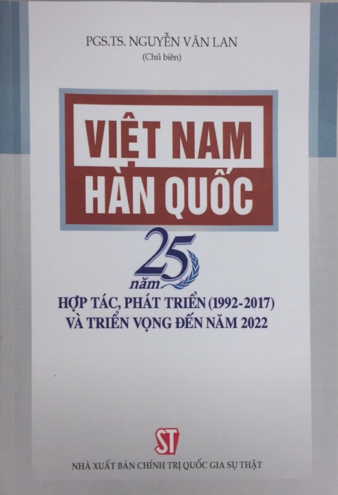 Việt Nam - Hàn Quốc:  25 năm hợp tác, phát triển (1992-2017) và triển vọng đến năm 2022