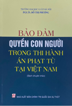 Bảo đảm quyền con người trong thi hành án phạt tù tại Việt Nam (Sách chuyên khảo)