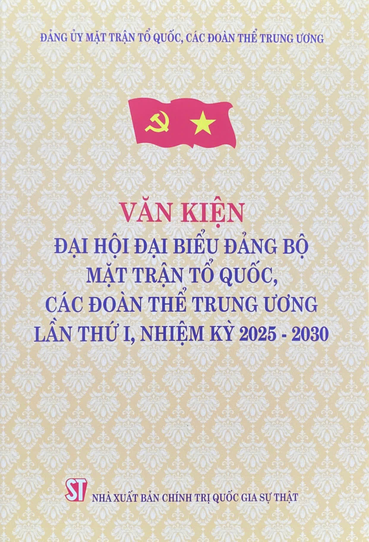 Văn kiện Đại hội đại biểu Đảng bộ Mặt trận Tổ quốc, các đoàn thể Trung ương lần thứ I, nhiệm kỳ 2025 - 2030