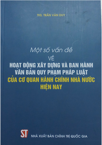 Một số vấn đề về hoạt động xây dựng và ban hành văn bản quy phạm pháp luật của cơ quan hành chính nhà nước hiện nay