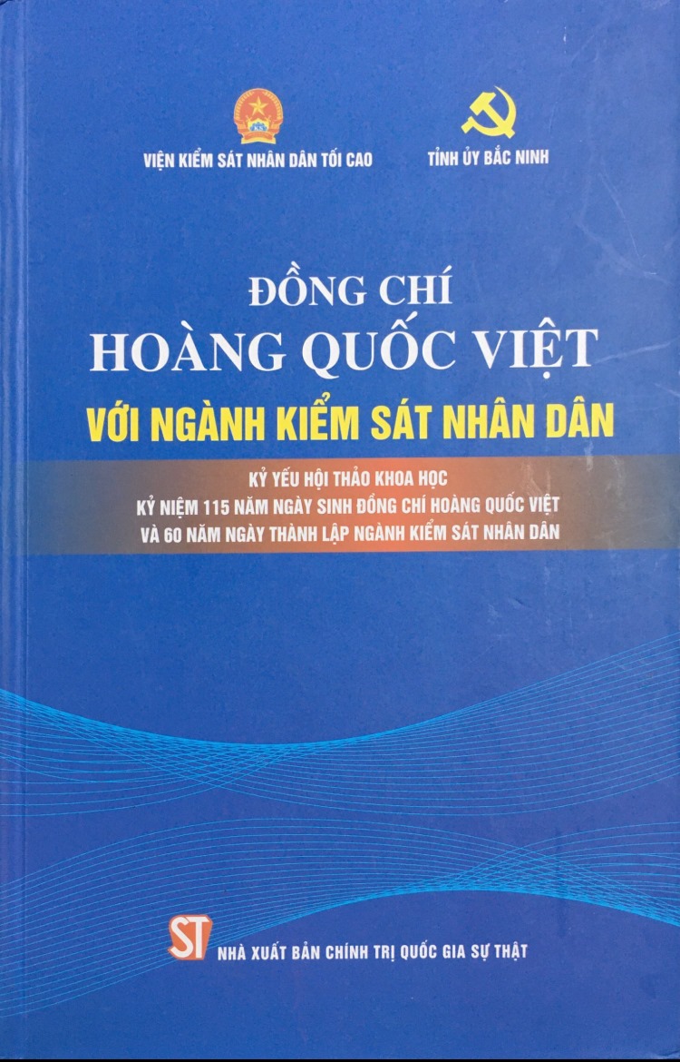 Đồng chí Hoàng Quốc Việt với ngành Kiểm sát nhân dân (Kỷ yếu Hội thảo khoa học kỷ niệm 115 Ngày sinh đồng chí Hoàng Quốc Việt và 60 năm Ngày thành lập ngành Kiểm sát nhân dân)