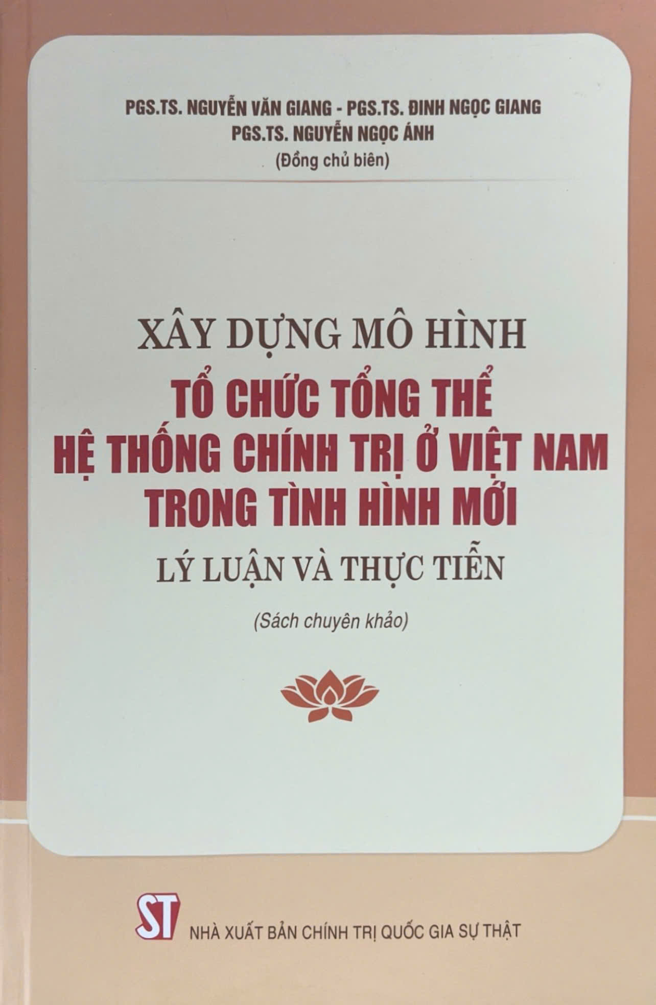 Xây dựng mô hình tổ chức tổng thể hệ thống chính trị ở Việt Nam trong tình hình mới - Lý luận và thực tiễn (Sách chuyên khảo)