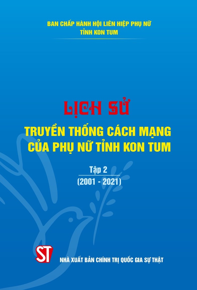 Lịch sử truyền thống cách mạng của phụ nữ tỉnh Kon Tum, Tập 2 (2001 - 2021)