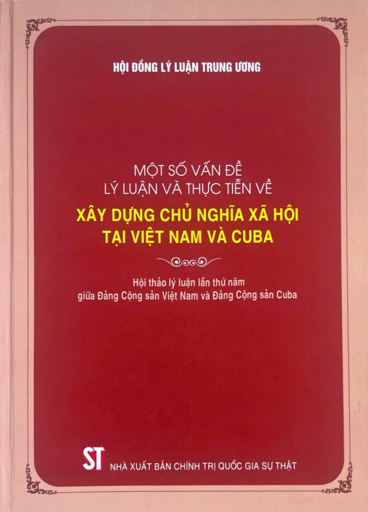 Một số vấn đề lý luận và thực tiễn về xây dựng chủ nghĩa xã hội tại Việt Nam và Cuba - Hội thảo lý luận lần thứ năm giữa Đảng Cộng sản Việt Nam và Đảng Cộng sản Cuba