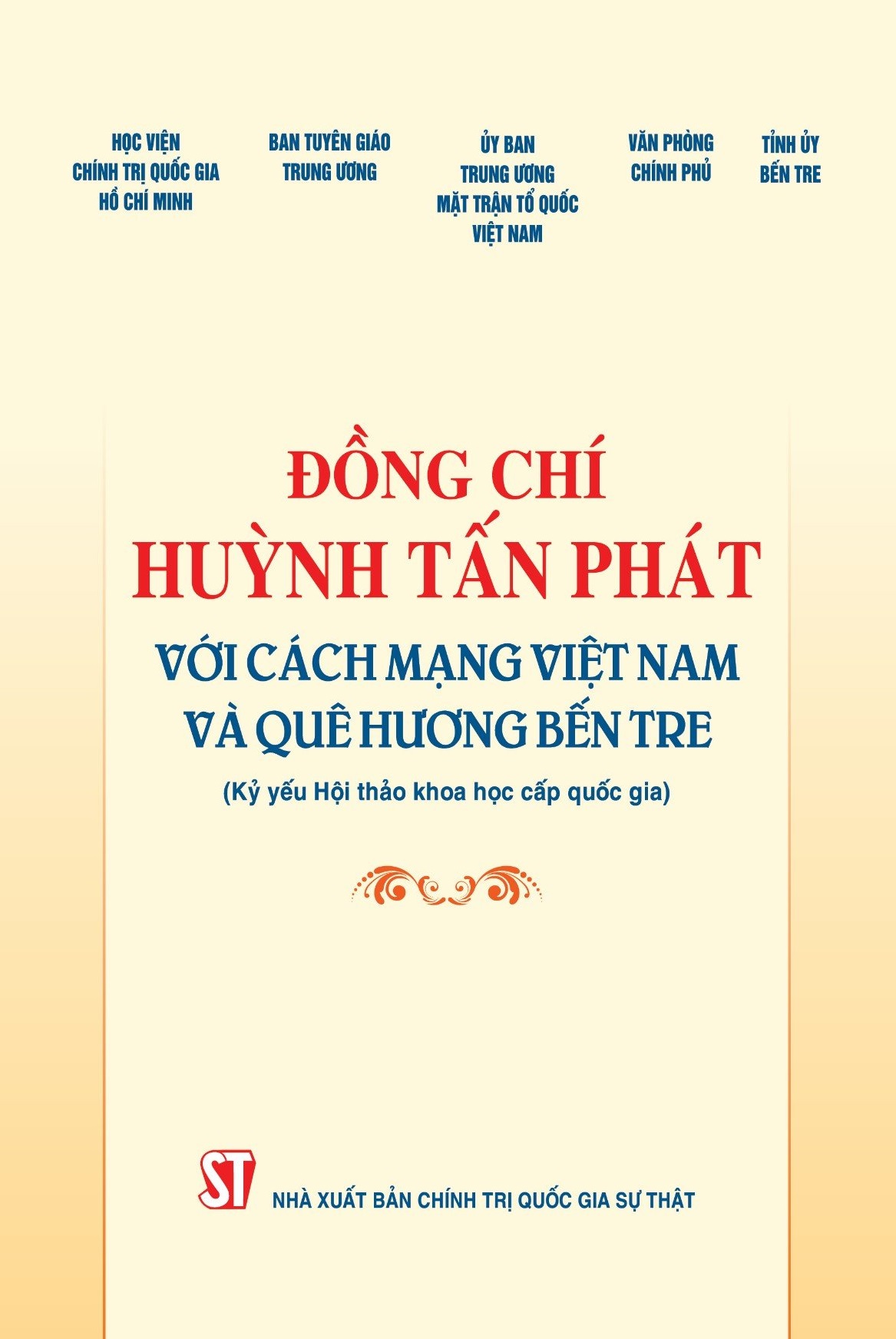 Đồng chí Huỳnh Tấn Phát với cách mạng Việt Nam và quê hương Bến Tre (Kỷ yếu Hội thảo khoa học cấp quốc gia)