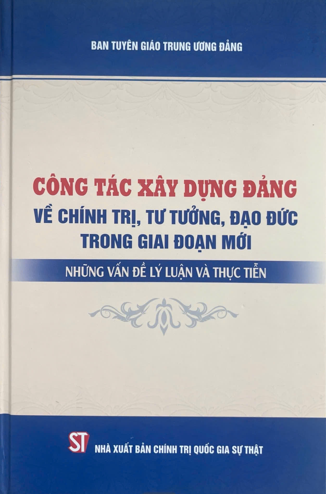 Công tác xây dựng Đảng về chính trị, tư tưởng, đạo đức trong giai đoạn mới - Những vấn đề lý luận và thực tiễn