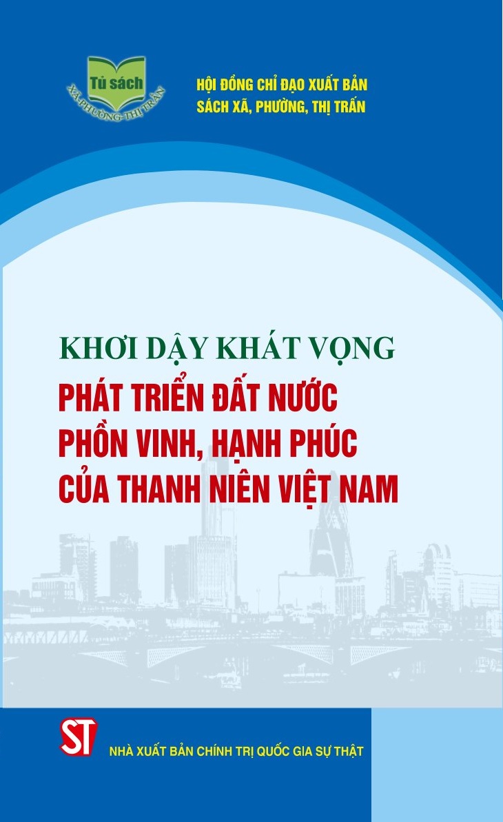 Khơi dậy khát vọng phát triển đất nước phồn vinh, hạnh phúc của thanh niên Việt Nam