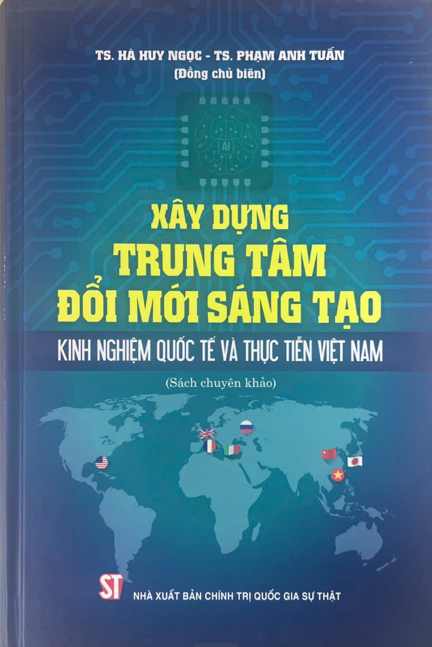 Xây dựng trung tâm đổi mới sáng tạo: Kinh nghiệm quốc tế và thực tiễn Việt Nam (Sách chuyên khảo)