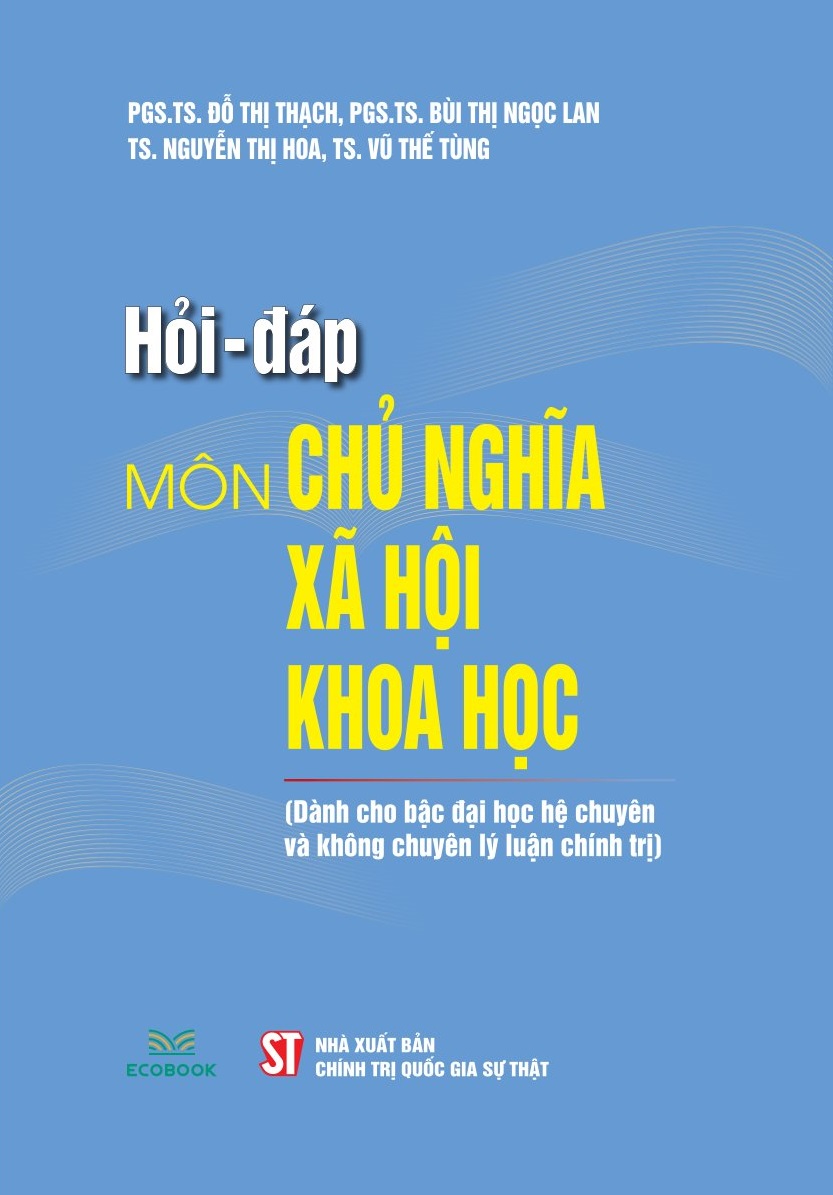 Hỏi - đáp môn Chủ nghĩa xã hội khoa học (Dành cho bậc đại học hệ chuyên và không chuyên lý luận chính trị)