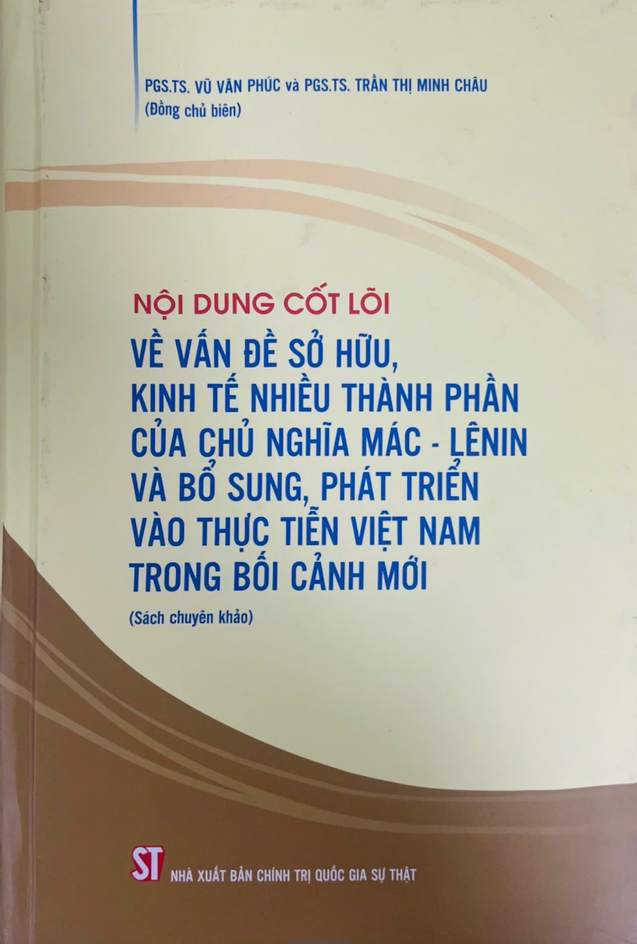 Nội dung cốt lõi về vấn đề sở hữu, kinh tế nhiều thành phần của chủ nghĩa Mác - Lênin và bổ sung, phát triển vào thực tiễn Việt Nam trong bối cảnh mới (Sách chuyên khảo)