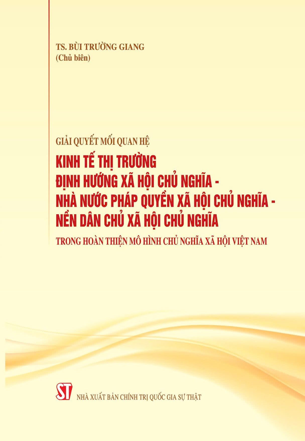 Giải quyết mối quan hệ kinh tế thị trường định hướng xã hội chủ nghĩa - Nhà nước pháp quyền xã hội chủ nghĩa - nền dân chủ xã hội chủ nghĩa trong hoàn thiện mô hình chủ nghĩa xã hội Việt Nam