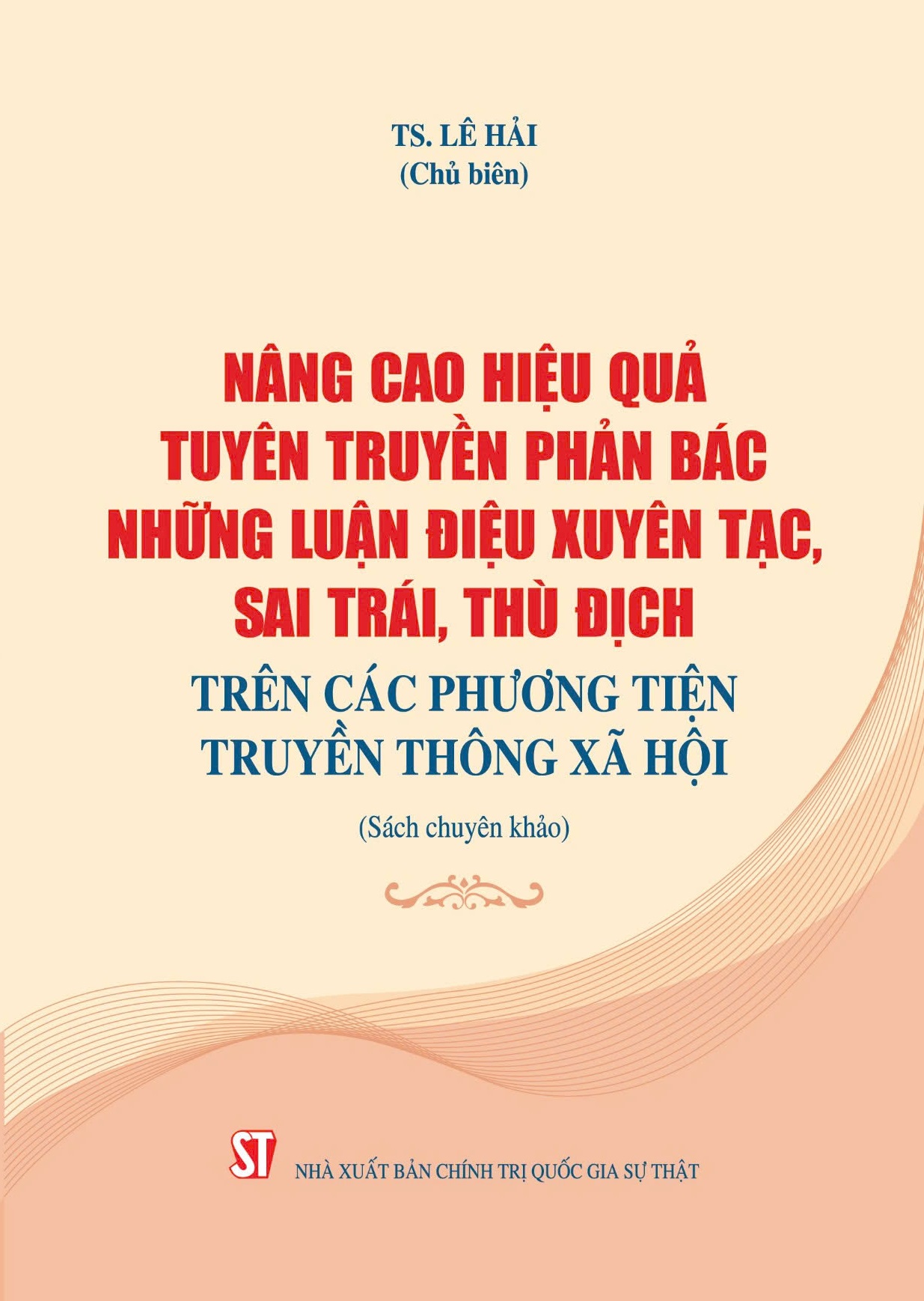 Nâng cao hiệu quả tuyên truyền phản bác những luận điệu xuyên tạc, sai trái, thù địch trên các phương tiện truyền thông xã hội (Sách chuyên khảo)