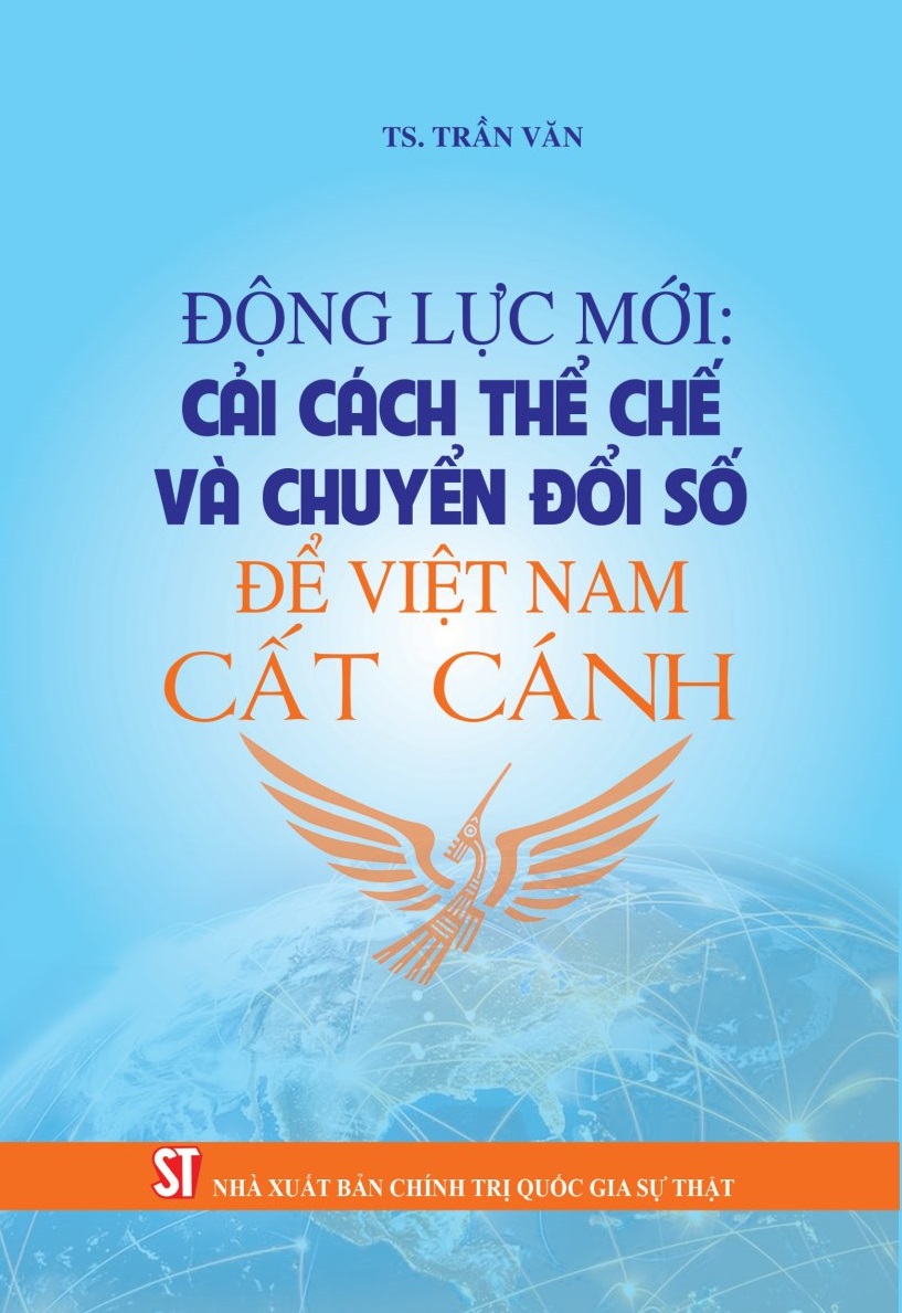 Động lực mới: Cải cách thể chế và chuyển đổi số để Việt Nam cất cánh