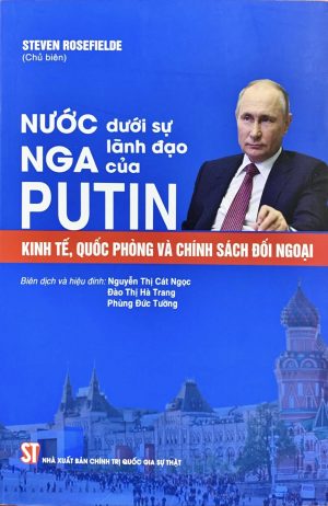 Nước Nga dưới sự lãnh đạo của Putin: Kinh tế, quốc phòng và chính sách đối ngoại (Sách tham khảo)