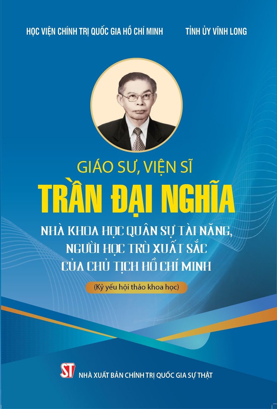 Giáo sư, Viện sĩ Trần Đại Nghĩa - Nhà khoa học quân sự tài năng, người học trò xuất sắc của Chủ tịch Hồ Chí Minh