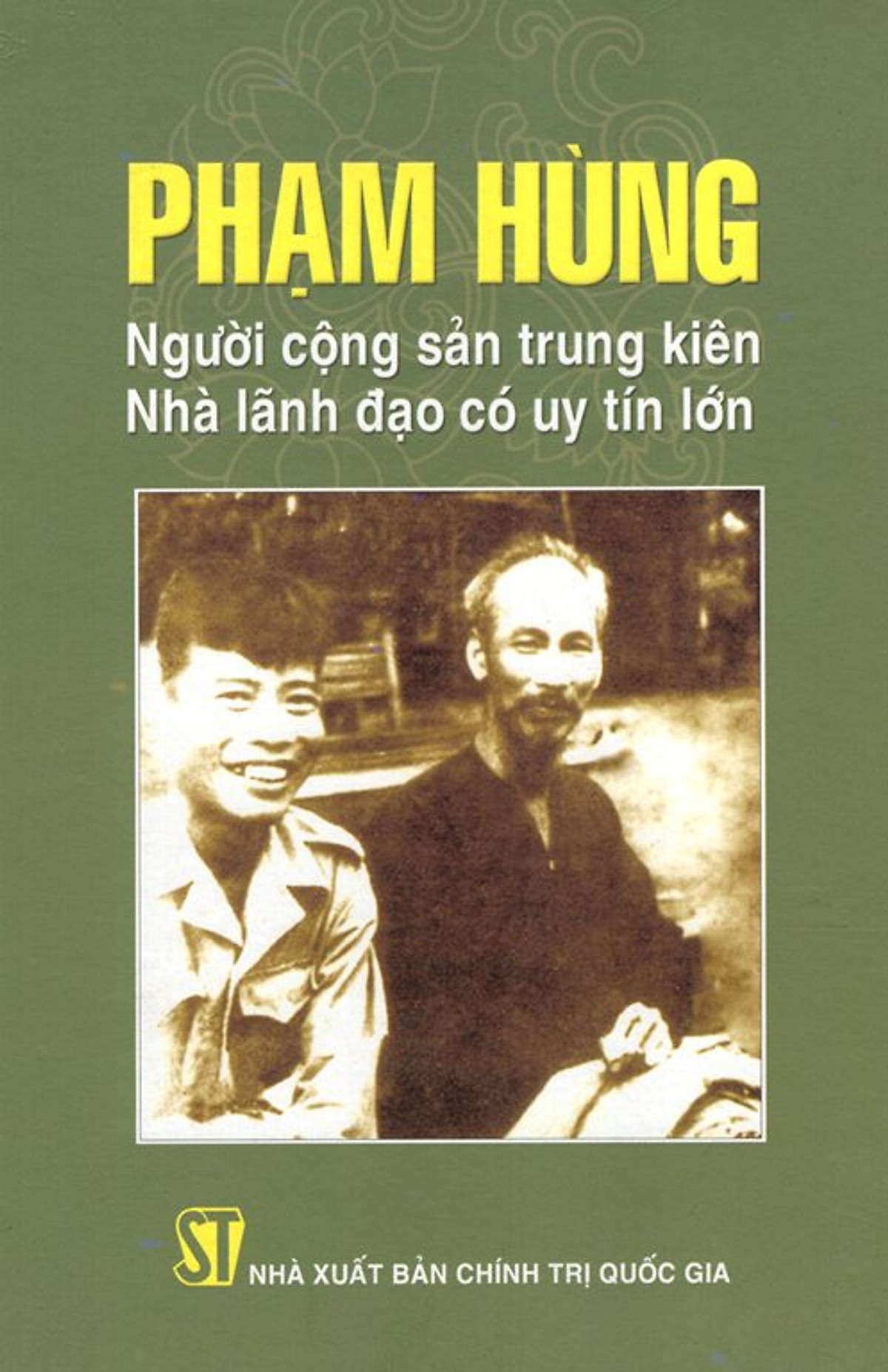 Phạm Hùng – Người cộng sản trung kiên, nhà lãnh đạo có uy tín lớn
