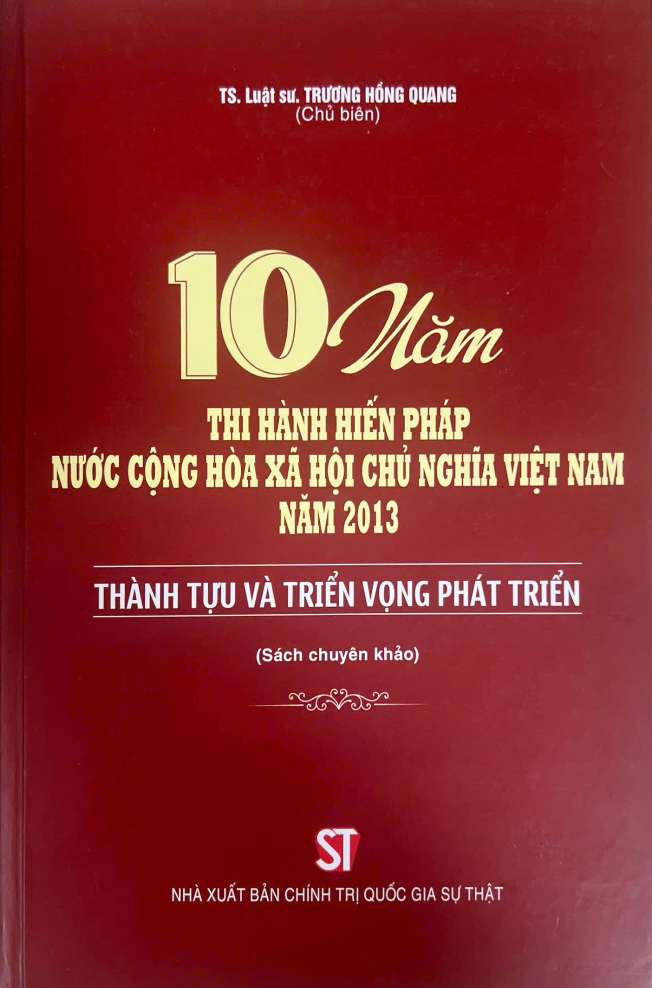 10 năm thi hành Hiến pháp nước Cộng hòa xã hội chủ nghĩa Việt Nam năm 2013: Thành tựu và triển vọng phát triển (Sách chuyên khảo)