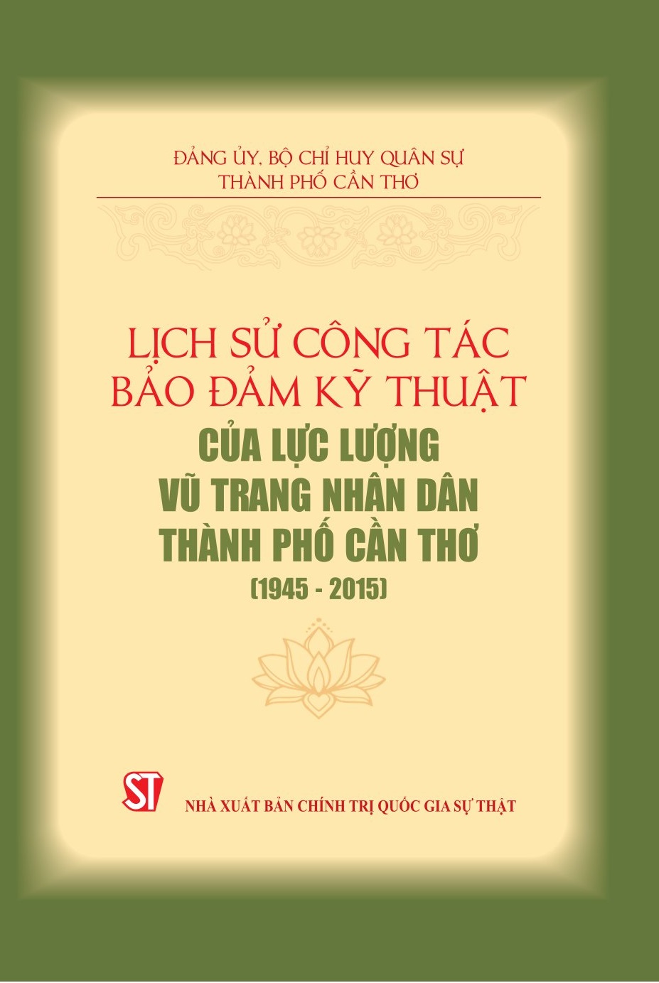 Lịch sử công tác bảo đảm kỹ thuật của lực lượng vũ trang nhân dân thành phố Cần Thơ (1945 - 2015)