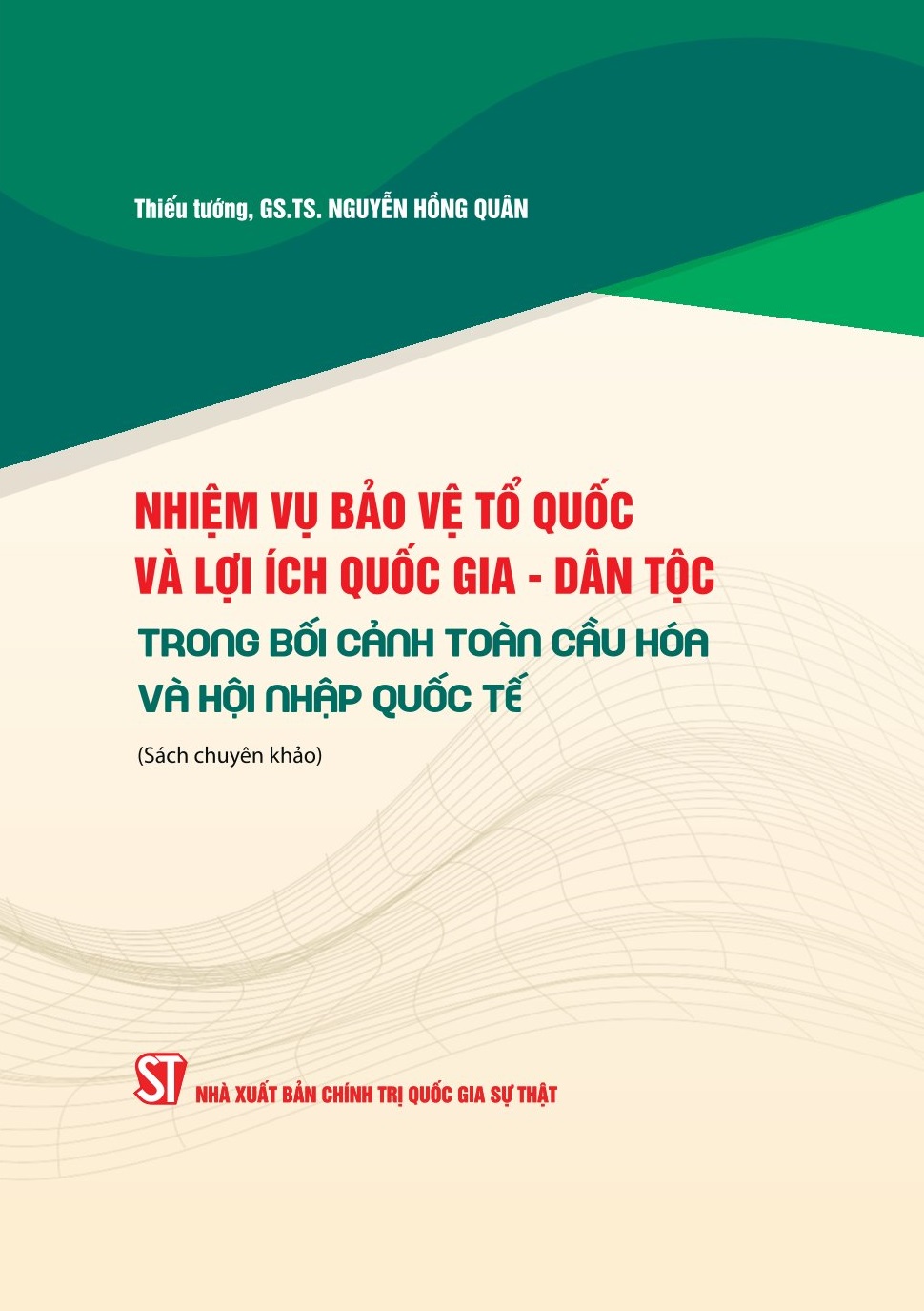 Nhiệm vụ bảo vệ Tổ quốc và lợi ích quốc gia - dân tộc trong bối cảnh toàn cầu hóa và hội nhập quốc tế (Sách chuyên khảo)