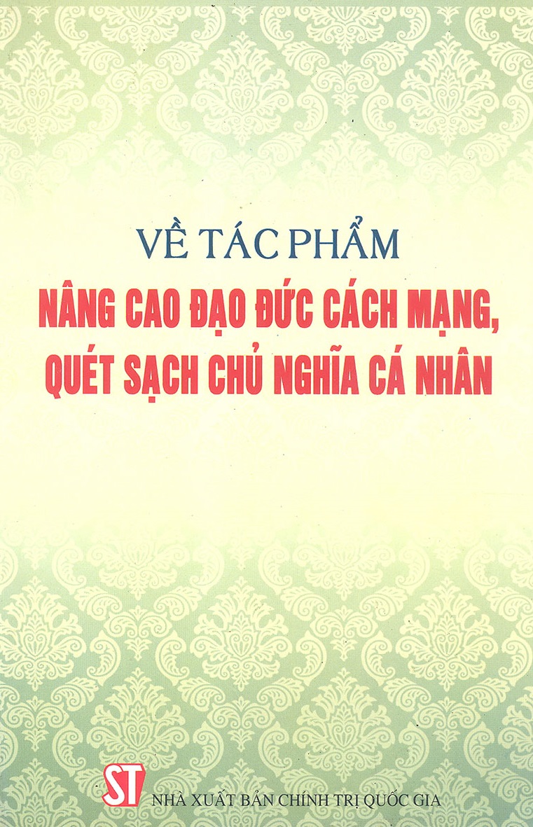 Về tác phẩm “Nâng cao đạo đức cách mạng, quét sạch chủ nghĩa cá nhân”