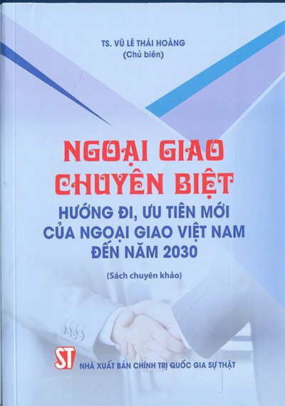 Ngoại giao chuyên biệt: Hướng đi, ưu tiên mới của ngoại giao Việt Nam đến năm 2030 (Sách chuyên khảo)