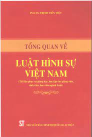 Tổng quan về Luật hình sự Việt Nam (Tài liệu phục vụ giảng dạy, học tập cho giảng viên, sinh viên, học viên ngành Luật)