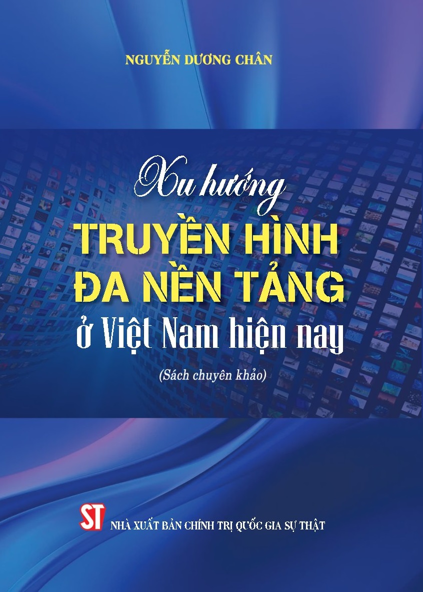 Xu hướng truyền hình đa nền tảng ở Việt Nam hiện nay (Sách chuyên khảo)