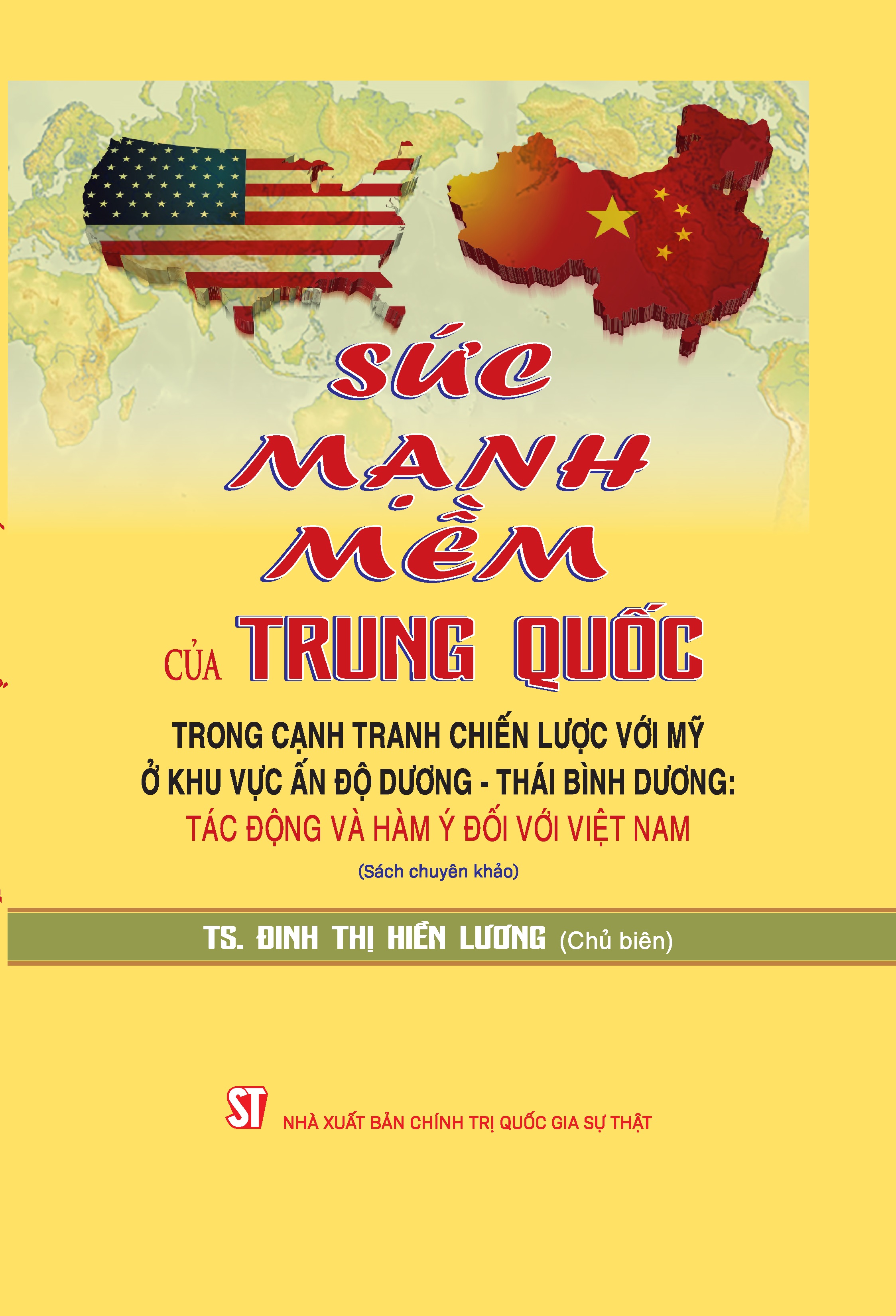 Sức mạnh mềm của Trung Quốc trong cạnh tranh chiến lược với Mỹ ở khu vực Ấn Độ Dương - Thái Bình Dương: Tác động và hàm ý đối với Việt Nam (Sách chuyên khảo)