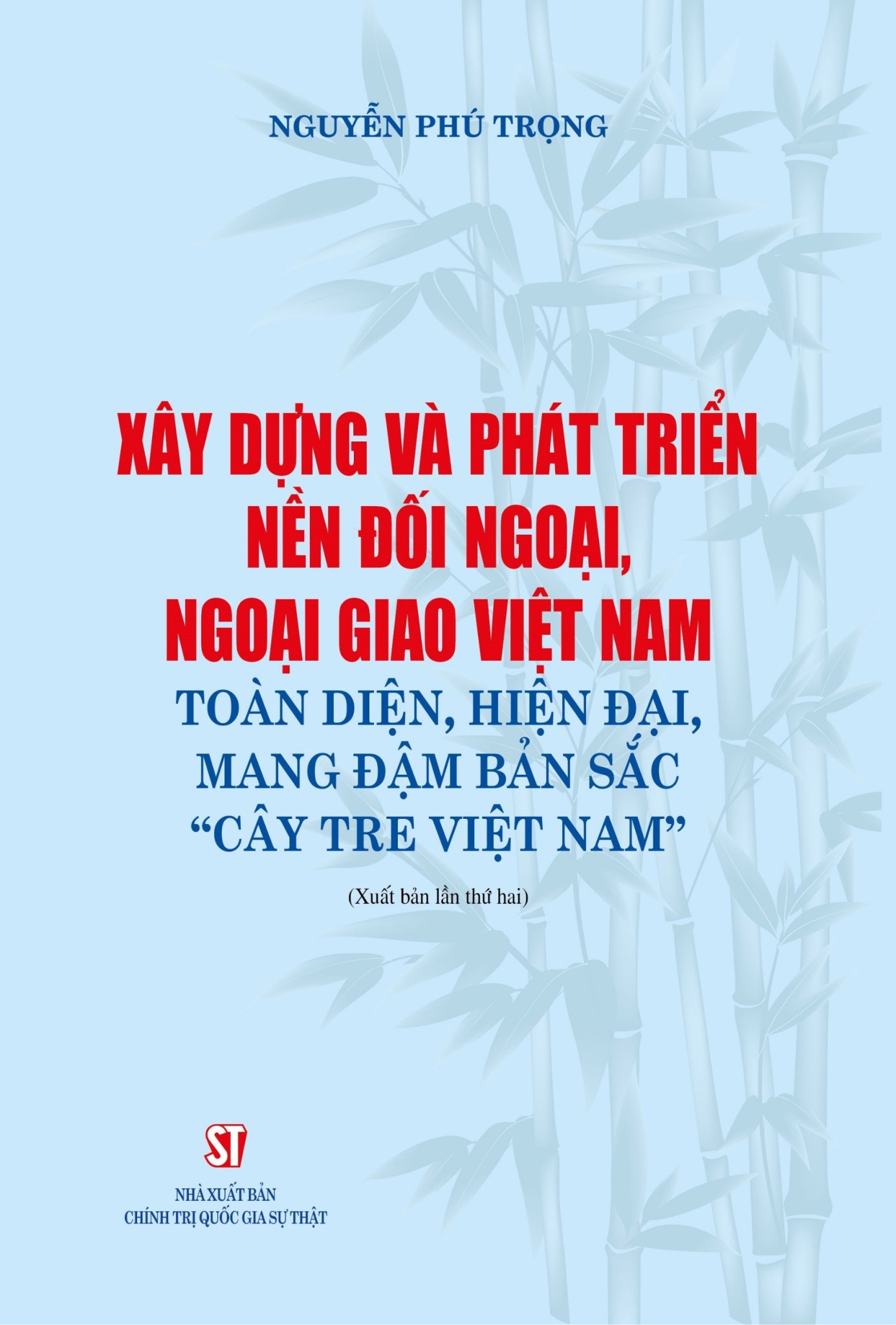 Xây dựng và phát triển nền đối ngoại, ngoại giao Việt Nam toàn diện, hiện đại, mang đậm bản sắc “Cây tre Việt Nam” (Xuất bản lần thứ hai)