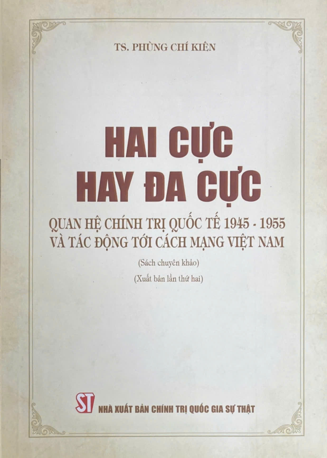 Hai cực hay đa cực - Quan hệ chính trị quốc tế 1945 - 1955 và tác động tới cách mạng Việt Nam (Sách chuyên khảo) (Xuất bản lần thứ hai)