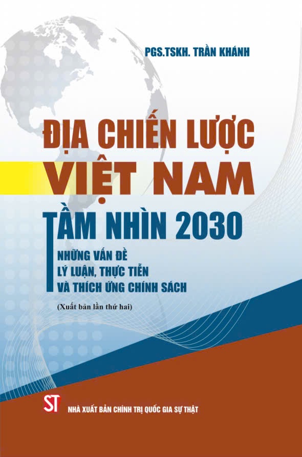 Địa chiến lược Việt Nam tầm nhìn 2030: Những vấn đề lý luận, thực tiễn và thích ứng chính sách (Xuất bản lần thứ hai)