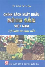 Chính sách xuất khẩu nông sản Việt Nam - Lý luận và thực tiễn