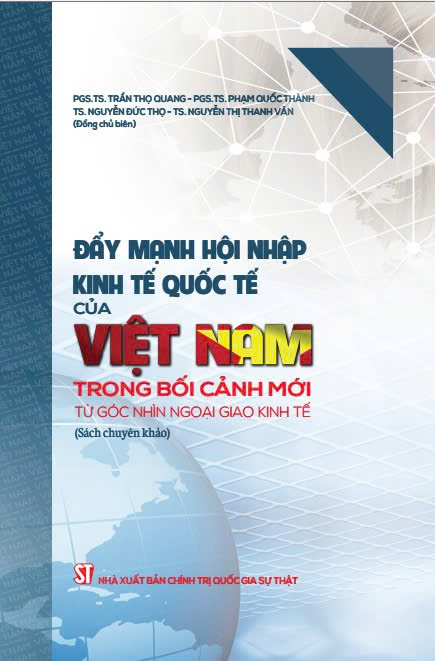  Đẩy mạnh hội nhập kinh tế quốc tế của Việt Nam trong bối cảnh mới: Từ góc nhìn ngoại giao kinh tế (Sách chuyên khảo)